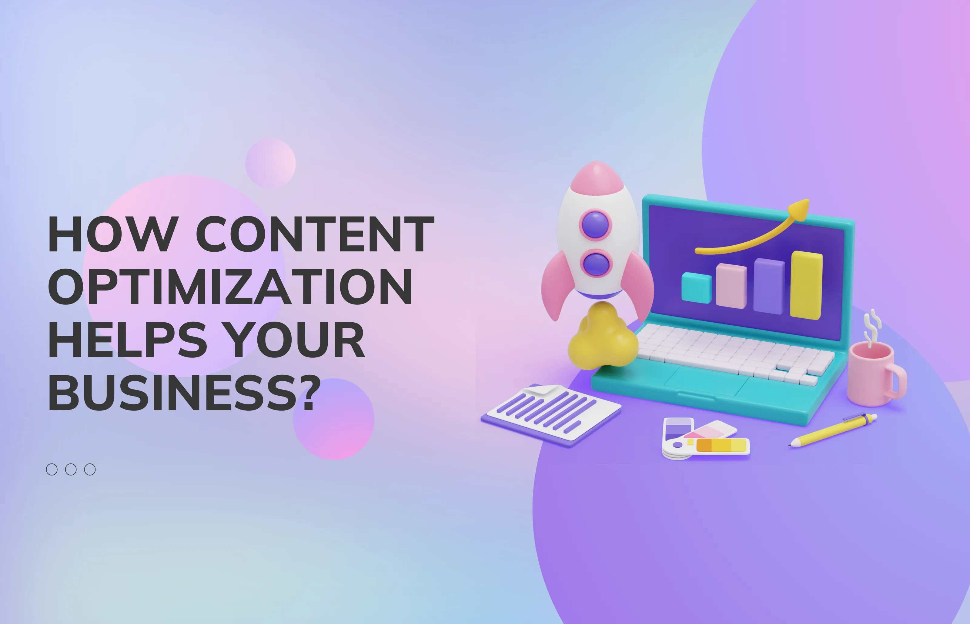  How Content Optimization Helps Your Business