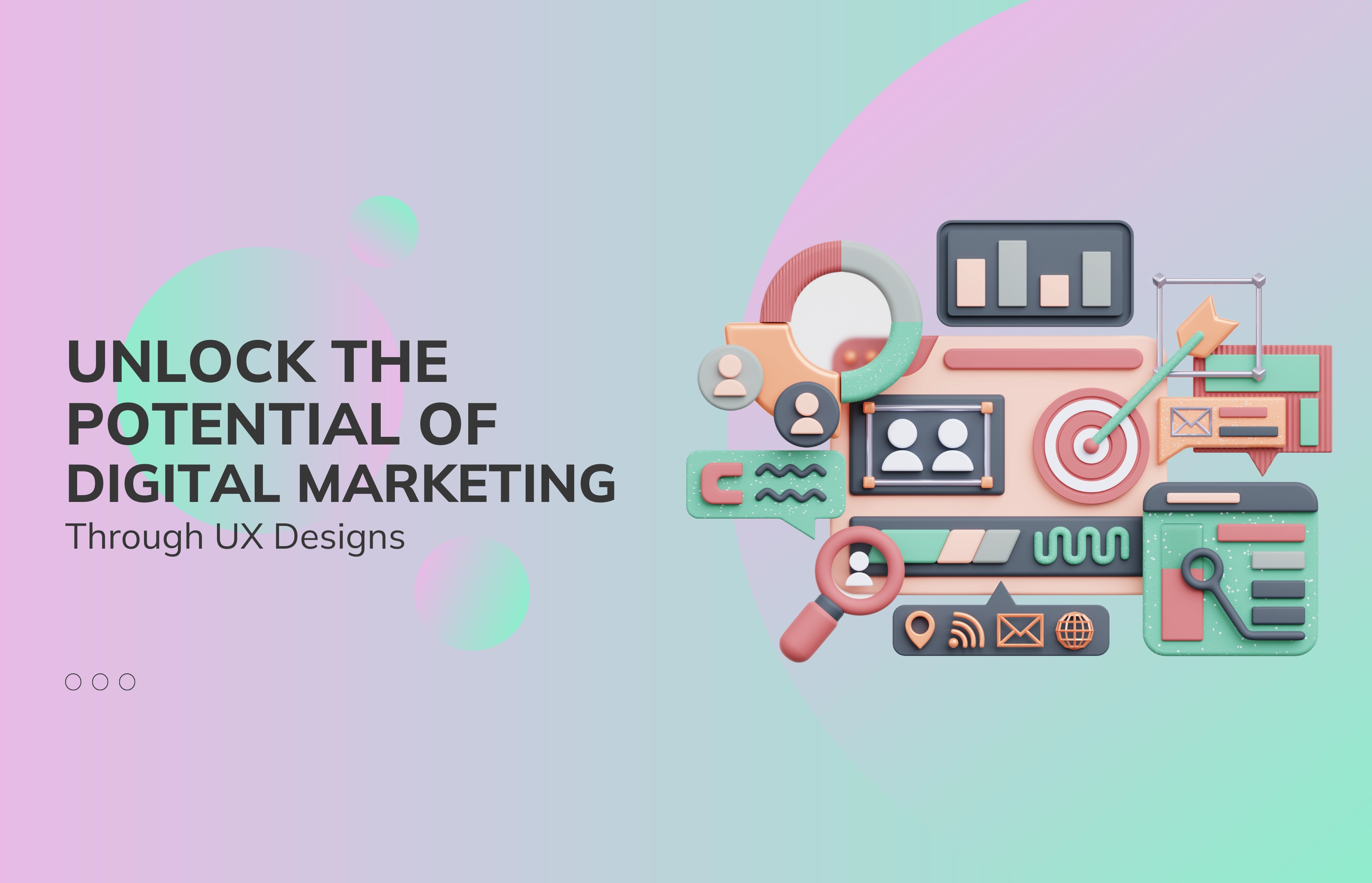 Unlock the Potential of Digital Marketing through UX Designs